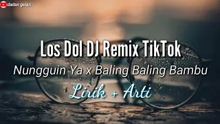 Download Los Dol DJ Remix TikTok x Baling Baling Bambu (Nungguin Ya) | Lirik + Arti MP3