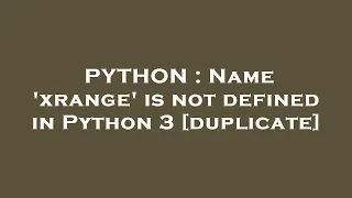 PYTHON Name xrange is not defined in Python 3