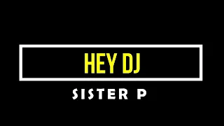 sister p hey dj