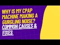Why Is My CPAP Machine Making a Gurgling Noise Common Causes Fixes