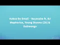 Kabza De Small - Bayasaba ft. DJ Maphorisa, Young Stunna (ZA) & Daliwonga (Lyrics)