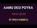Download Lagu AAMU DESI POYRA |TUNE ZIDAGI ME AAKE |TIMLI 2023 - DJ MAA KHODAL