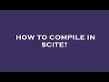 How to compile in scite