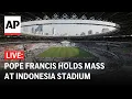 LIVE: Pope Francis holds a Mass in Jakarta stadium during Indonesia visit