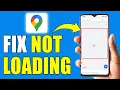 How to Fix Google Maps Not Loading Step-By-Step Guide