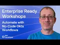 Enterprise Ready Workshop Automate with No-Code Okta Workflows