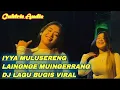 Download Lagu IYYA MULUSERENG LAINGNGE MUINGERRANG DJ LAGU BUGIS VIRAL - Caktris Audio