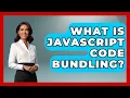 What Is JavaScript Code Bundling - JavaScript Toolkit