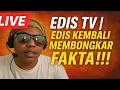 Lagu LIVE EDIS TV | EDIS KEMBALI MEMBONGKAR FAKTA!!