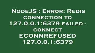 NodeJS Error Redis connection to 127 0 0 1 6379 failed - connect ECONNREFUSED 127 0 0 1 6379