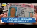 Fee for enhanced driver s licenses in WA increasing