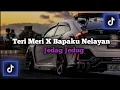 Lagu DJ TERI MERI X BAPAKU NELAYAN VIRAL TIKTOK TERBARU 🎧