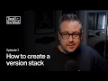 Tip of the Week Ep 7 - How to create a version stack