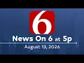 News On 6 at 5p Full Newscast August 12 2026