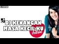 Download Lagu DJ KENANGAN MASA KECILKU