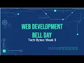 Tech Bytes Web Development Bell Day - Week 5