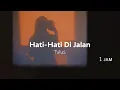 Download Lagu Tulus - Hati Hati Di Jalan 1 Jam