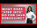 What Does Step Into Do For Java Debugging - Learn To Troubleshoot