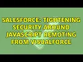 Salesforce Tightening security around Javascript Remoting from Visualforce 2 Solutions