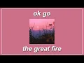 Download Lagu The Great Fire - OK Gos