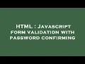 HTML Javascript form validation with password confirming