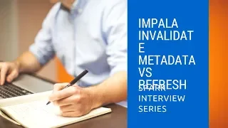 Impala Invalidate Metadata vs Refresh Hadoop Interview Questions