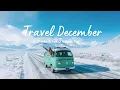 Lagu Travel December 🚙 Songs that put you in a good mood | Best Indie/Pop/Folk/Acoustic Playlist