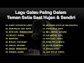Lagu Kumpulan Lagu Galau Paling Dalam Teman Setia Saat Hujan \u0026 Sendiri