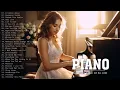 Download Lagu 200 Romantic Piano Melodies | Best Beautiful Piano Love Songs Ever | Most Soft Relaxing Piano Music