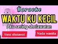 Download Lagu Karaoke WAKTU KU KECIL versi sholawat nada CEWE