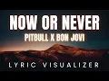 Download Lagu Pitbull x Bon Jovi - Now or Never | LYRIC VISUALIZER Version