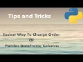 Python Tip Easiest Way To Change Order Of Pandas DataFrame Columns