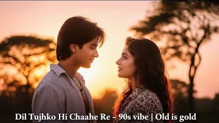  dil tujhko chahe re new hindi romantic song 2025 bollywood evergreen sad hits 90s song