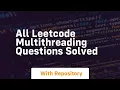 all leetcode multithreading questions solved