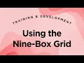 Using the Nine-Box Grid to Identify High-Potential Employees - Training Development Lecture 2 40
