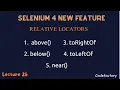 LECTURE 25 RELATIVE LOCATORS SELENIUM 4 NEW FEATURES DIFFERENCE BETWEEN SELENIUM 3 AND 4