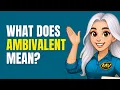 Learn Advanced English Words - AMBIVALENT Definition Examples