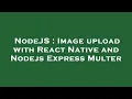 NodeJS Image upload with React Native and Nodejs Express Multer