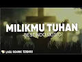 Download Lagu MilikMu Tuhan - Bestindo Music (Lirik) | Kami Dan Seisi Rumah Kami Bersehati Tuk Memuji MenyembahMu