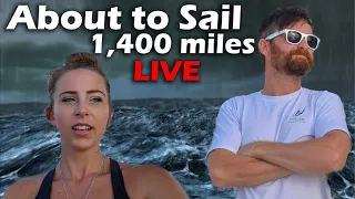 About to Sail 1,400 miles – LIVE