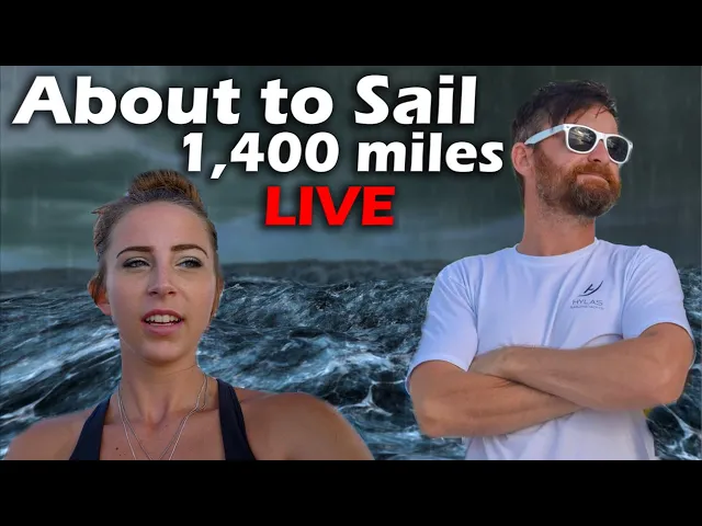 About to Sail 1,400 miles – LIVE
