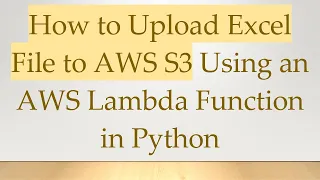 How to Upload Excel File to AWS S3 Using an AWS Lambda Function in Python