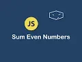 sum even numbers in javascript