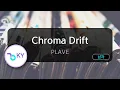 Download Lagu Chroma Drift - PLAVE (KY.74839) / KY KARAOKE