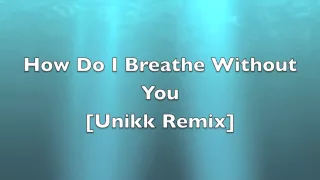 Download How do i breathe without you RAGGE REMIX  [UNIKK] MP3