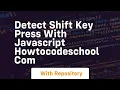 Detect shift key press with javascript howtocodeschool com