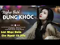 Download Lagu Nghe Thôi Đừng KHÓC ! Anh Đâu Muốn Thấy Em Buồn, Em Biết Không | List Nhạc Buồn Nhất 2024