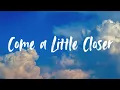 Come a Little Closer