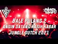Download Lagu DJ BALE PULANG 2 - ANGIN DATANG KASIH KABAR - REMIX TIKTOK VIRAL JUNGLE DUTCH 2021 ft.@ANANDAWAHYU
