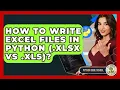 How To Write Excel Files In Python xlsx Vs xls - Python Code School